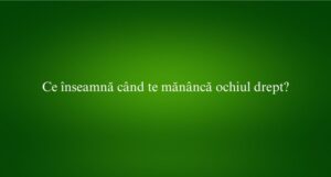 Ce înseamnă când te mănâncă ochiul drept