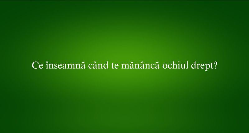 Ce înseamnă când te mănâncă ochiul drept