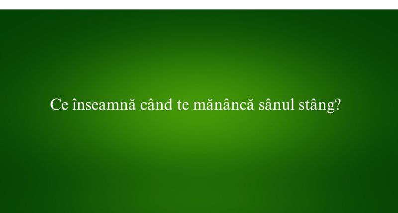 Ce înseamnă când te mănâncă sânul stâng