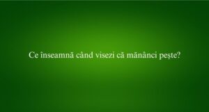 Ce înseamnă când visezi că mănânci pește
