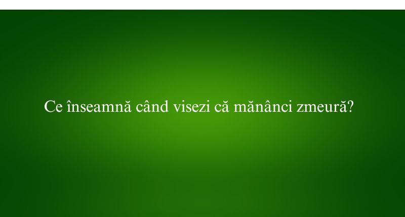 Ce înseamnă când visezi că mănânci zmeură