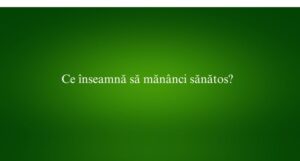 Ce înseamnă să mănânci sănătos