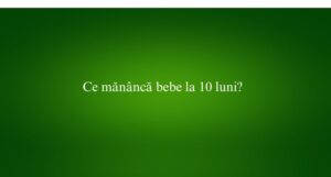 Ce mănâncă bebe la 10 luni