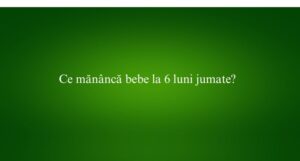 Ce mănâncă bebe la 6 luni jumate