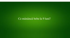 Ce mănâncă bebe la 9 luni