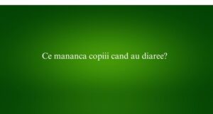 Ce mananca copiii cand au diaree