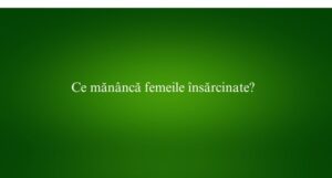 Ce mănâncă femeile însărcinate