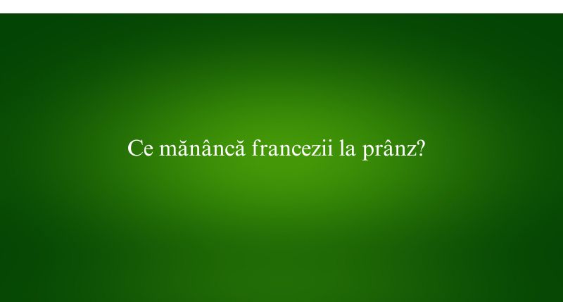 Ce mănâncă francezii la prânz