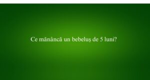 Ce mănâncă un bebeluș de 5 luni