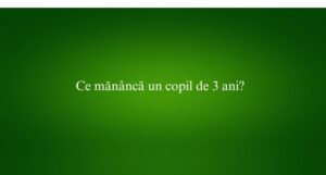 Ce mănâncă un copil de 3 ani