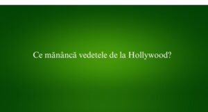 Ce mănâncă vedetele de la Hollywood