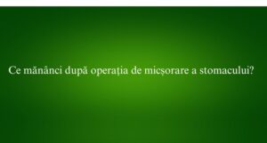 Ce mănânci după operația de micșorare a stomacului