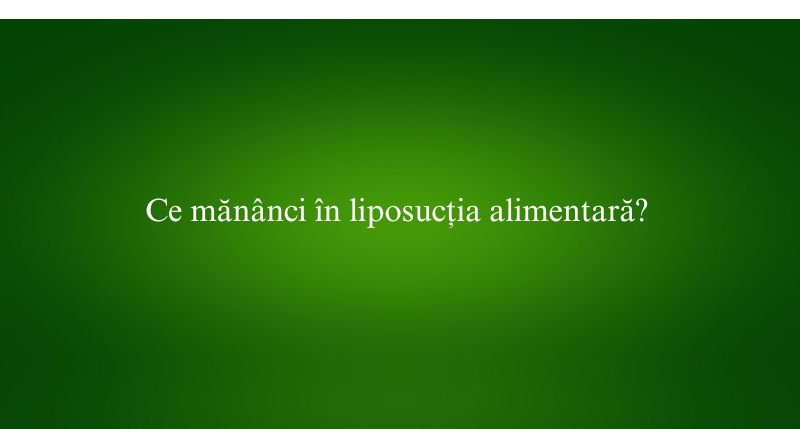 Ce mănânci în liposucția alimentară