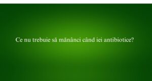 Ce nu trebuie să mănânci când iei antibiotice