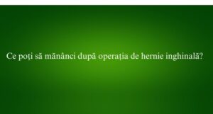 Ce poți să mănânci după operația de hernie inghinală
