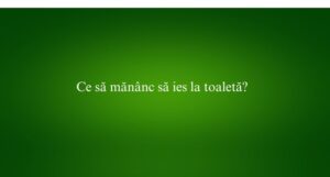 Ce să mănânc să ies la toaletă