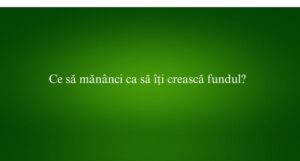 Ce să mănânci ca să îți crească fundul