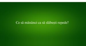 Ce să mănânci ca să slăbești repede