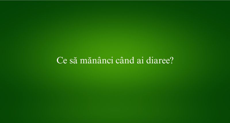Ce să mănânci când ai diaree