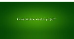 Ce să mănânci când ai grețuri