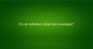 Ce să mănânci când ești constipat