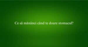 Ce să mănânci când te doare stomacul