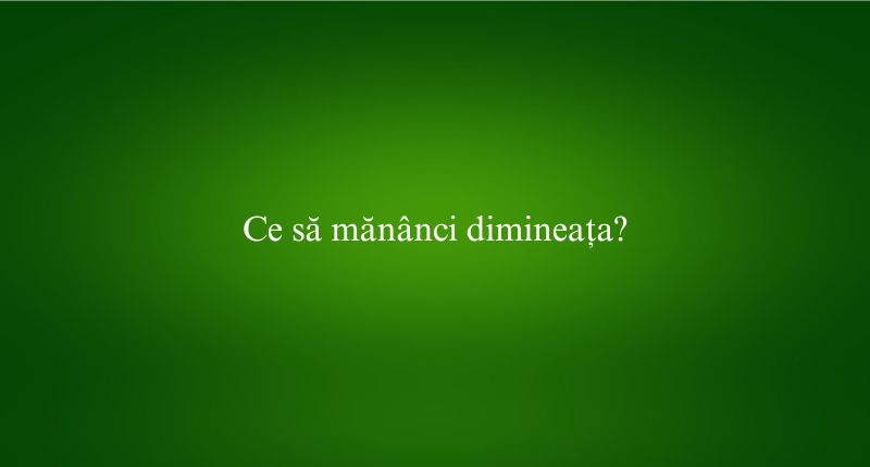 Ce să mănânci dimineața