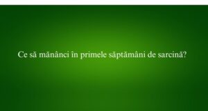 Ce să mănânci în primele săptămâni de sarcină