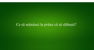 Ce să mănânci la prânz că să slăbești