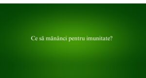 Ce să mănânci pentru imunitate