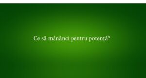 Ce să mănânci pentru potență