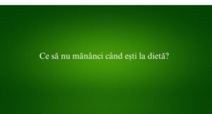 Ce să nu mănânci când ești la dietă