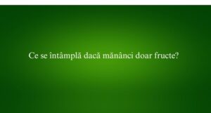 Ce se întâmplă dacă mănânci doar fructe