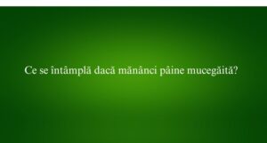 Ce se întâmplă dacă mănânci pâine mucegăită