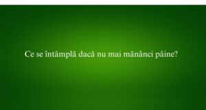 Ce se întâmplă dacă nu mai mănânci pâine