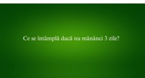 Ce se întâmplă dacă nu mănânci 3 zile