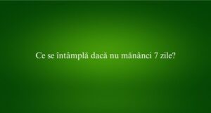 Ce se întâmplă dacă nu mănânci 7 zile
