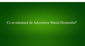 Ce se mănâncă de Adormirea Maicii Domnului