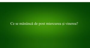 Ce se mănâncă de post miercurea și vinerea