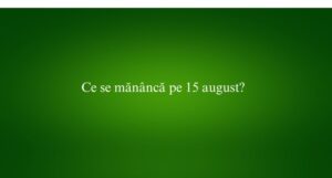 Ce se mănâncă pe 15 august