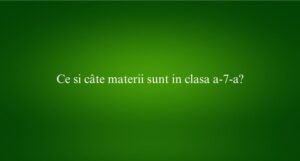 Ce si câte materii sunt in clasa a-7-a​