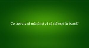 Ce trebuie să mănânci că să slăbești la burtă