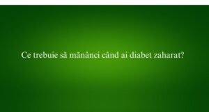 Ce trebuie să mănânci când ai diabet zaharat