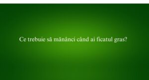 Ce trebuie să mănânci când ai ficatul gras