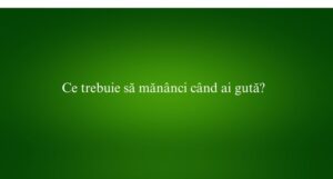 Ce trebuie să mănânci când ai gută