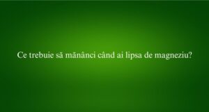 Ce trebuie să mănânci când ai lipsa de magneziu