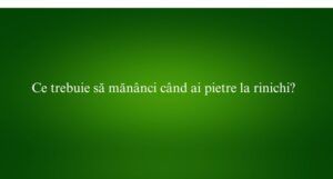 Ce trebuie să mănânci când ai pietre la rinichi