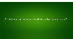 Ce trebuie să mănânci când ai probleme cu fierea