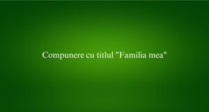 Compunere cu titlul Familia mea
