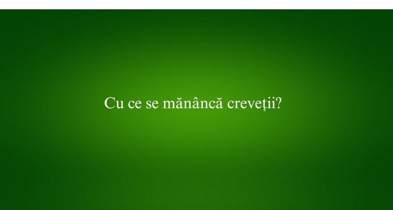 Cu ce se mănâncă creveții